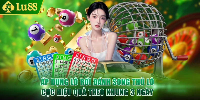Áp dụng lô rơi đánh song thủ lô cực hiệu quả theo khung 3 ngày