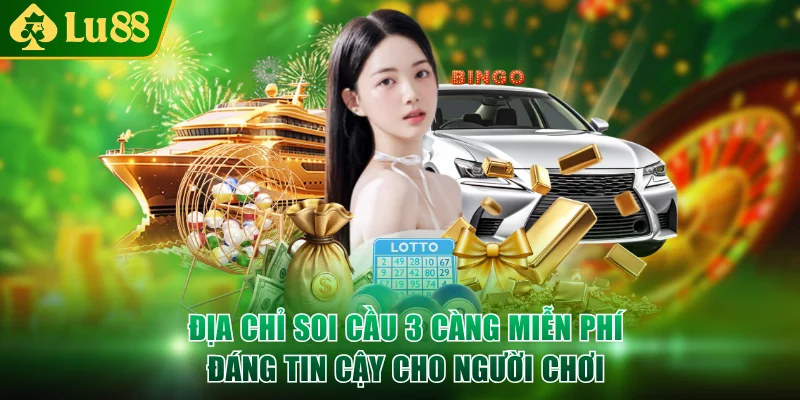 Địa chỉ soi cầu 3 càng miễn phí đáng tin cậy cho người chơi