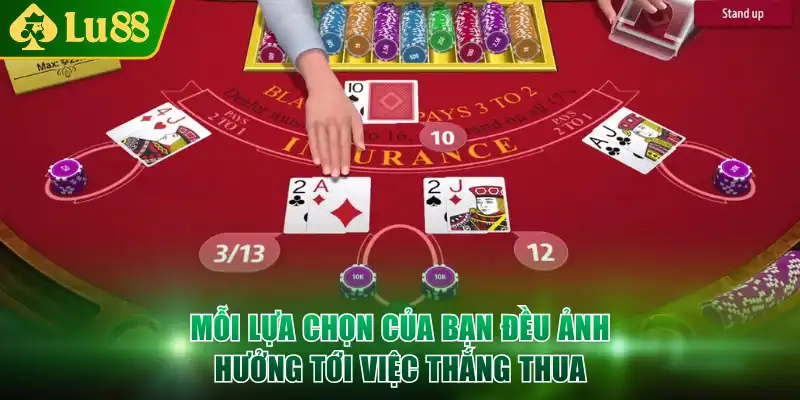 Mỗi lựa chọn của bạn đều ảnh hưởng tới việc thắng thua
