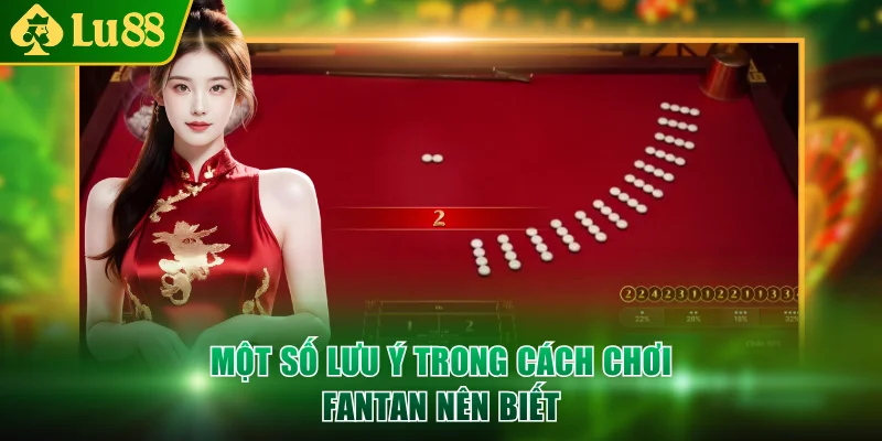 Một số lưu ý trong cách chơi Fantan nên biết